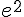 {e^2}